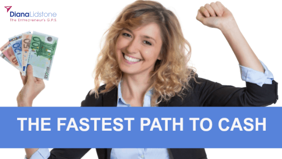 Fastest Path to Cash is…..