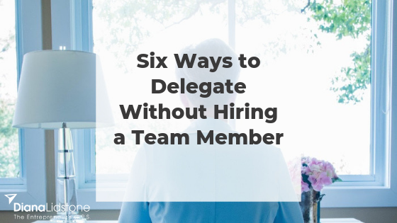 Six Ways to Delegate Without Hiring a Team Member