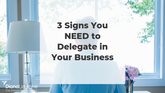 3 Signs You NEED to Delegate in Your Business