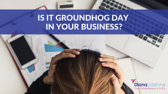 Is it Groundhog Day in your small business?