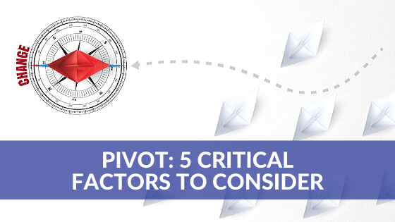 Pivot: 5 Critical Factors to Consider