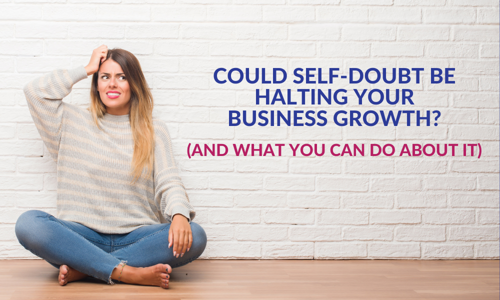 Could Self-Doubt Be Halting Your Business Growth?