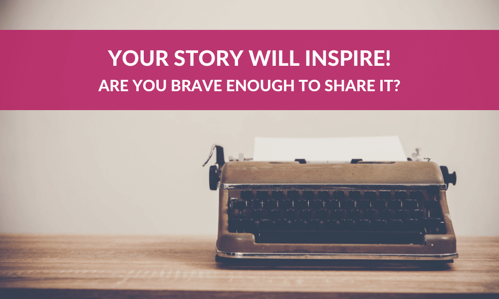 Your Story Will Inspire!