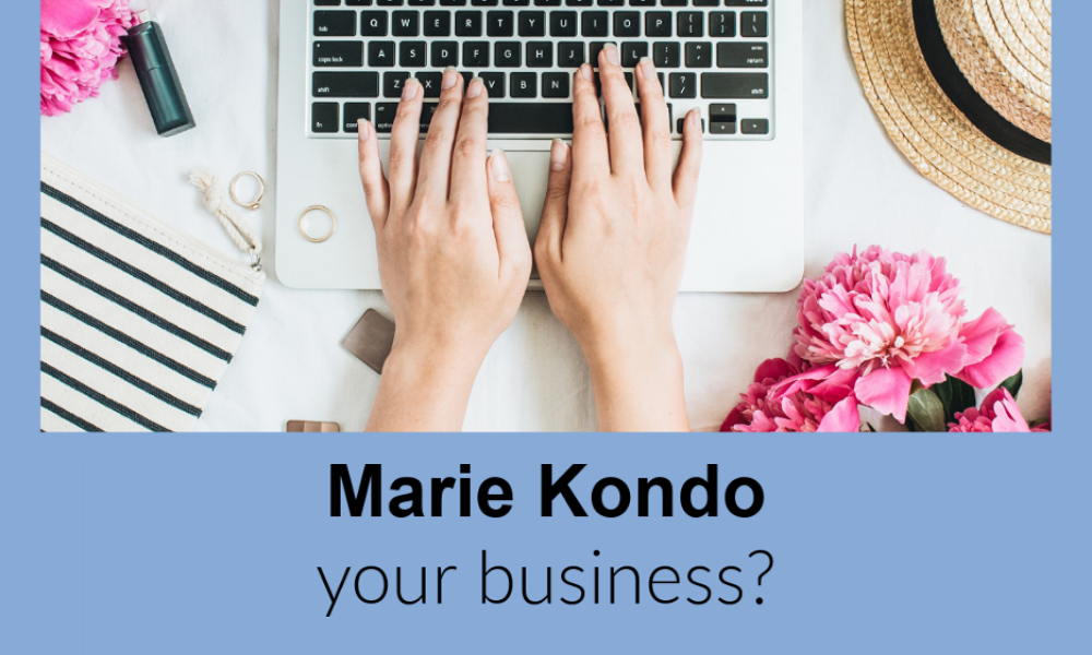 Become the Marie Kondo of Your Biz