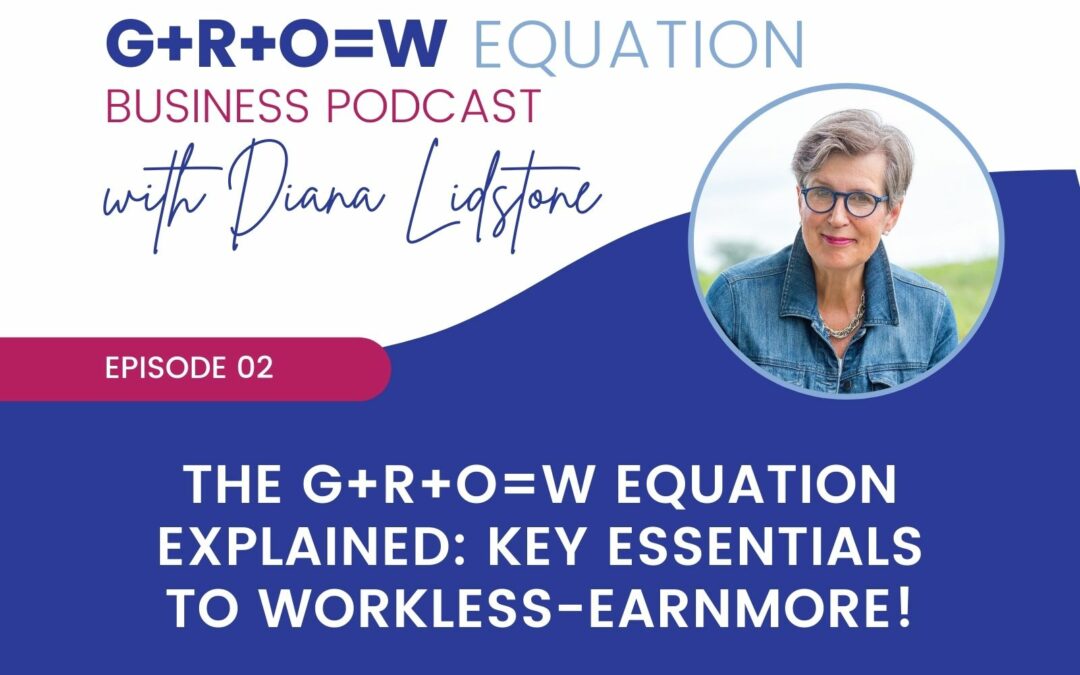 Ep. 02 – The G+R+O=W Equation Explained: Key Essentials to Workless-Earnmore!