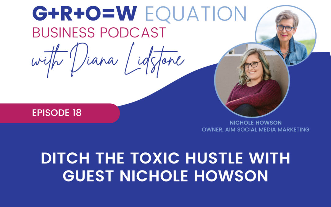 Ep. 18 – Ditch the Toxic Hustle with Guest Nichole Howson