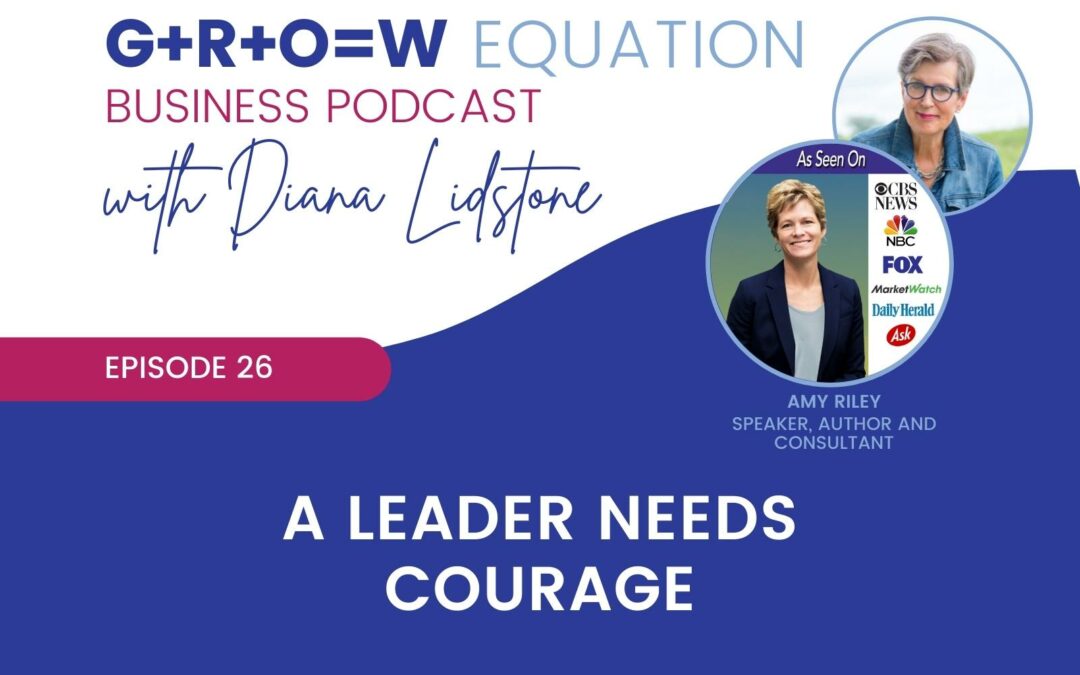 Ep. 26 – A Leader Needs Courage with Guest Amy Riley