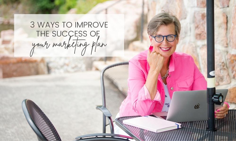 3 ways to improve the success of your marketing plan