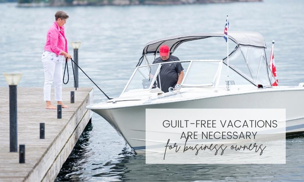 Guilt-free vacations are necessary for business owners