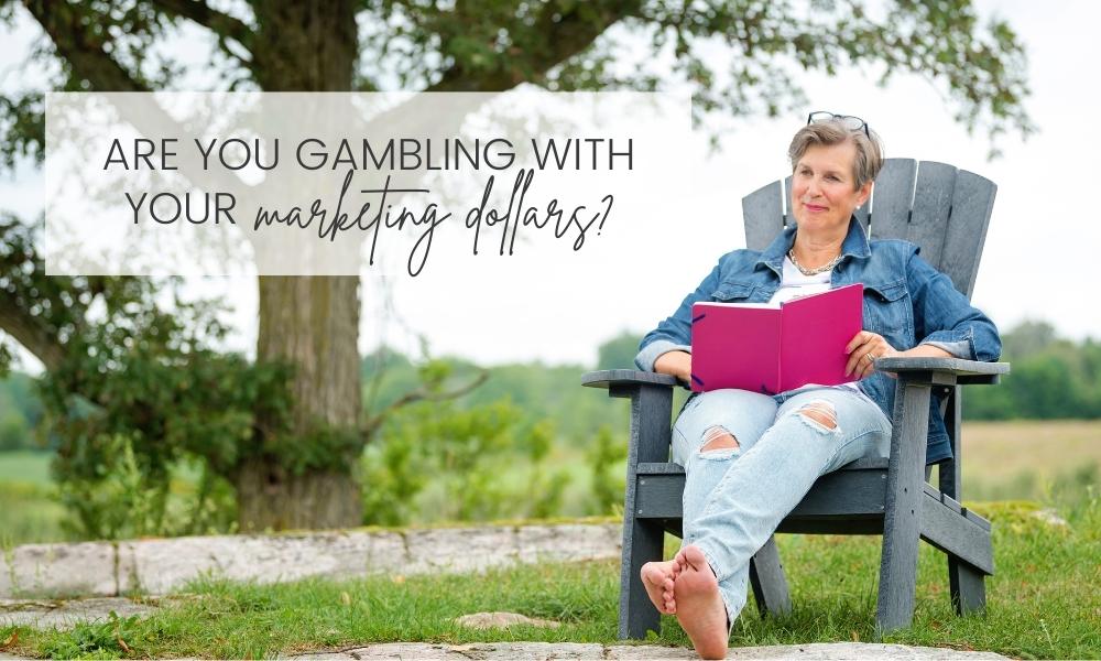 Are you gambling with your marketing dollars?