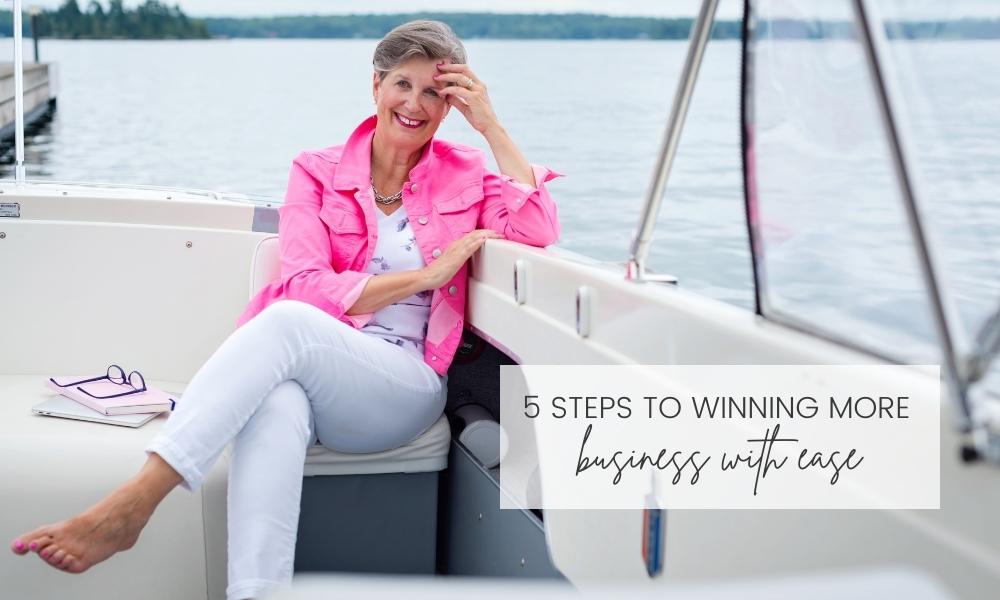 5 Steps to Winning More Business With Ease