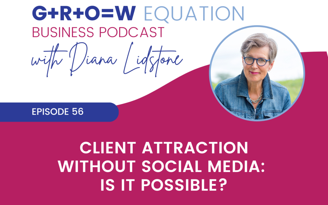 Ep. 56 – Client Attraction Without Social Media: Is It Possible?