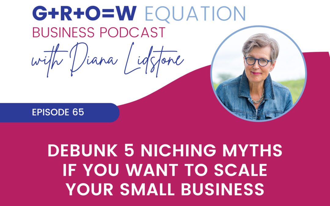 Ep. 65 – Debunk 5 Niching Myths If You Want To Scale Your Small Business