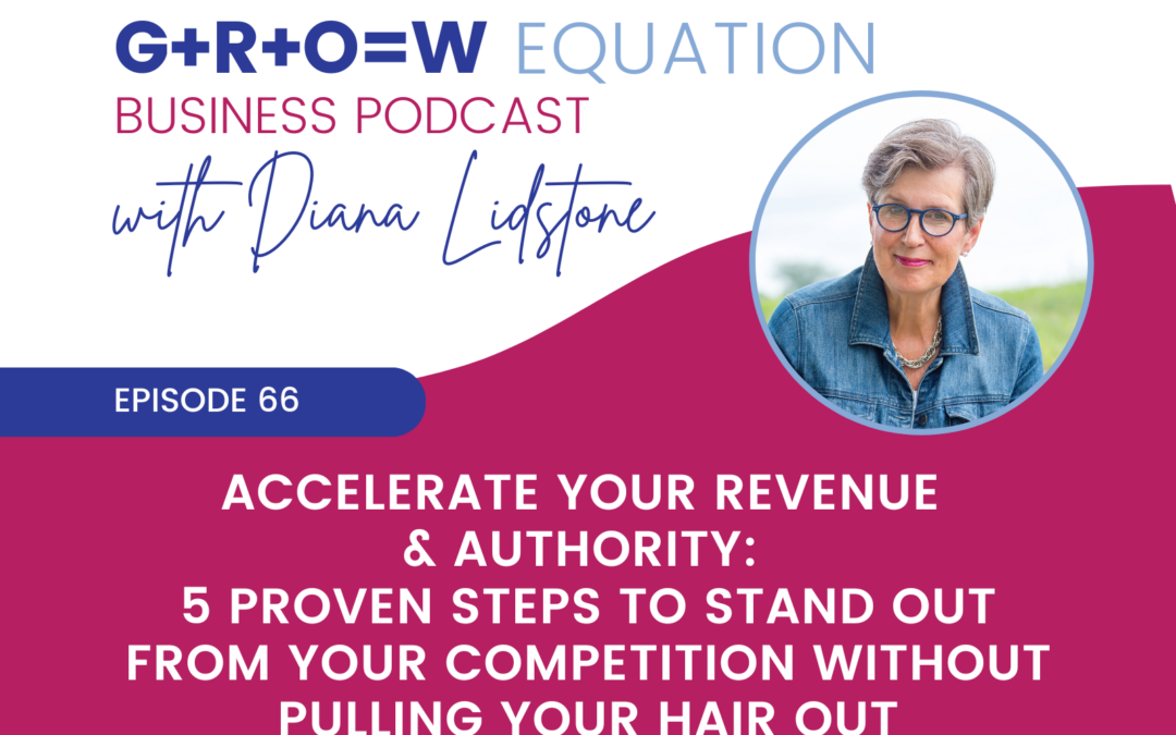 Ep. 66 – Accelerate Your Revenue & Authority: 5 Proven Steps to Stand Out From Your Competition Without Pulling Your Hair Out