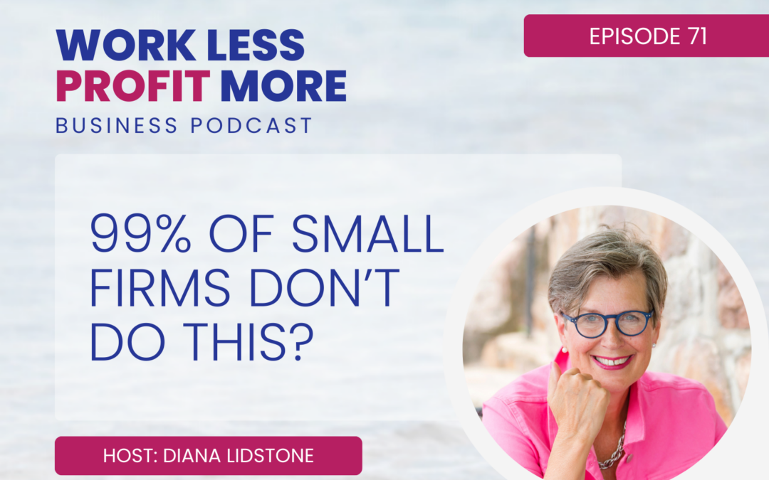 Ep. 71 – 99% Of Small Firms Don’t Do This?