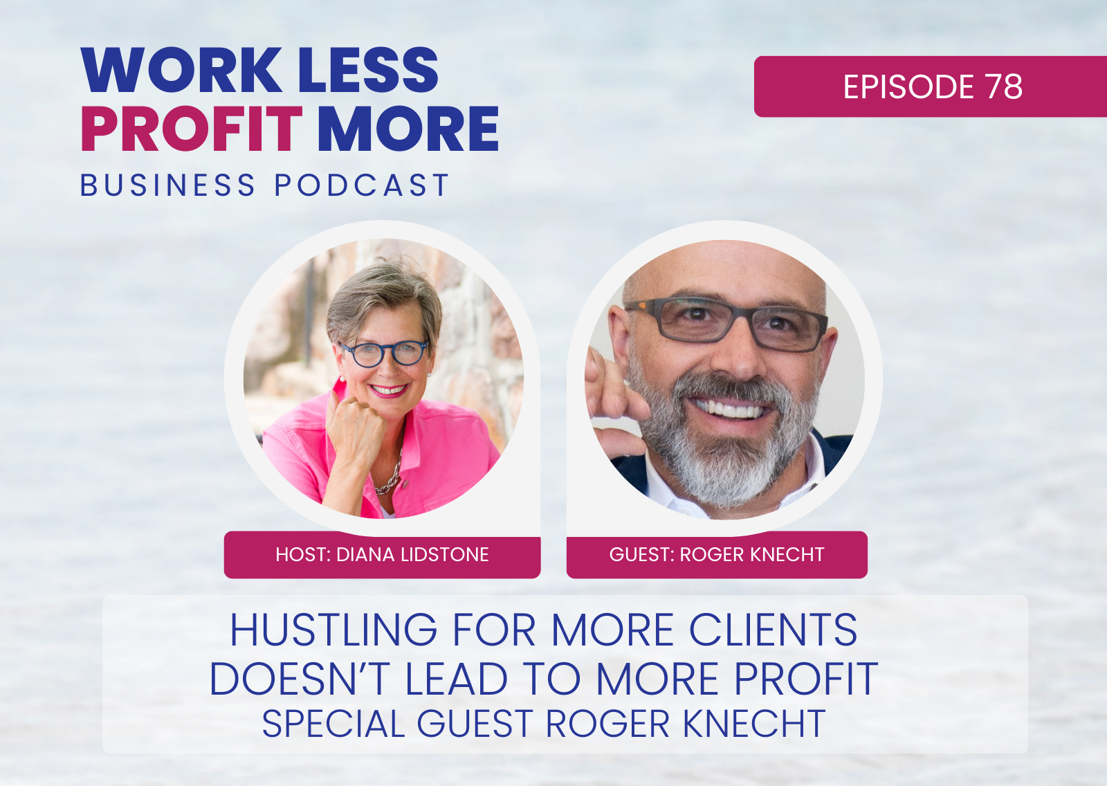 Hustling For More Clients Doesn’t Lead To More Profit – Special Guest Roger Knecht