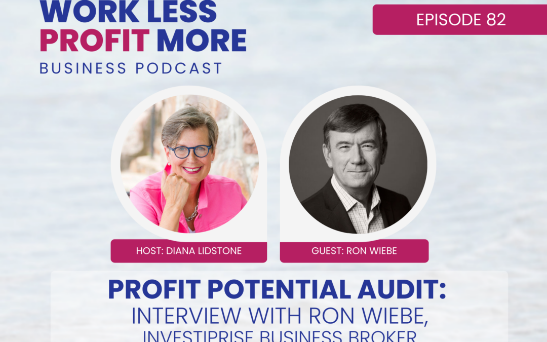 Ep. 82 – Profit Potential Audit: Interview with Ron Wiebe, Investiprise Business Broker