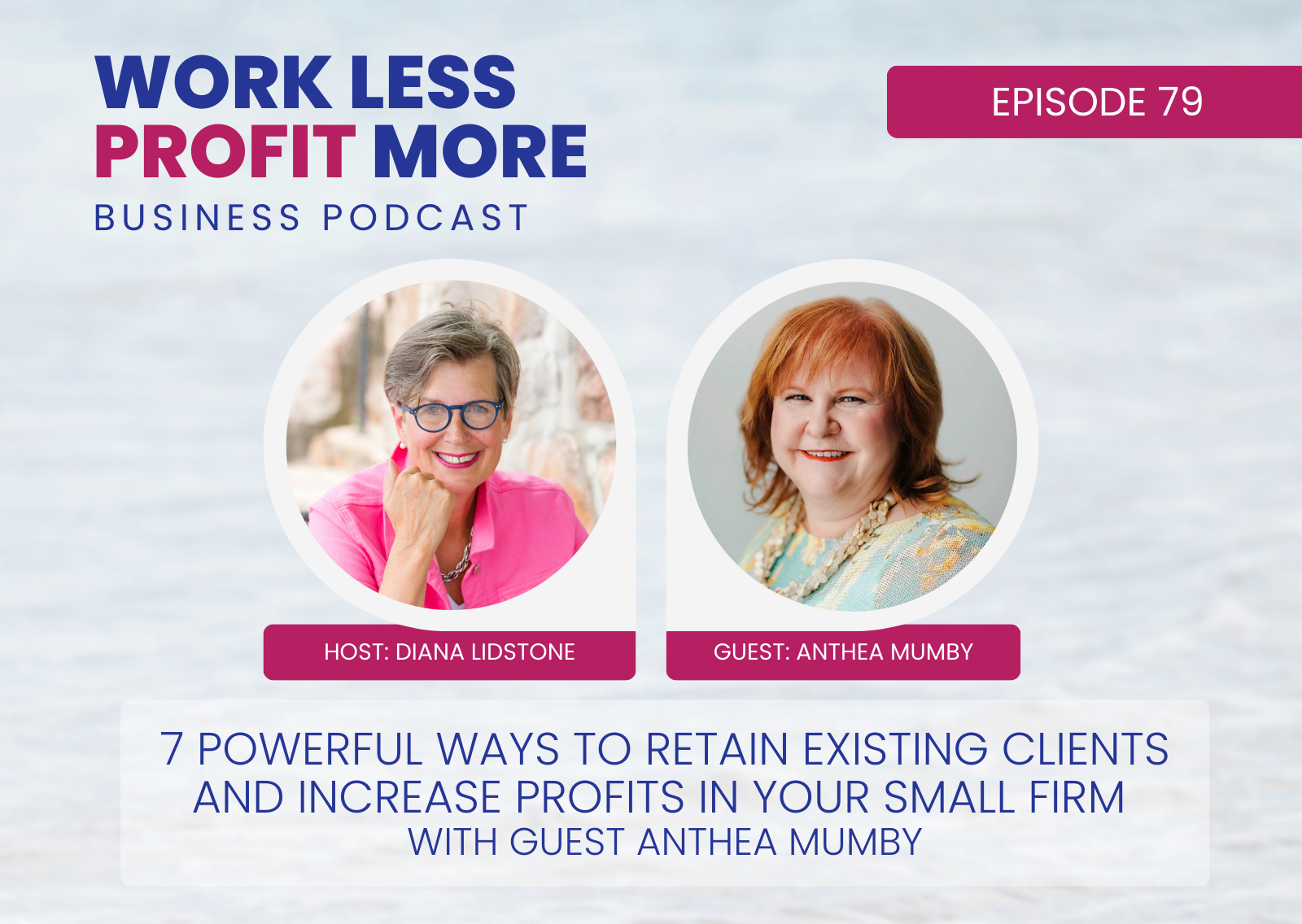 7 Powerful Ways to Retain Existing Clients and Increase Profits in Your Small Firm with Guest Anthea Mumby