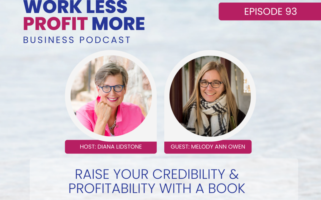 Ep. 93 – Raise Your Credibility & Profitability With a Book with Guest Melody Ann Owen