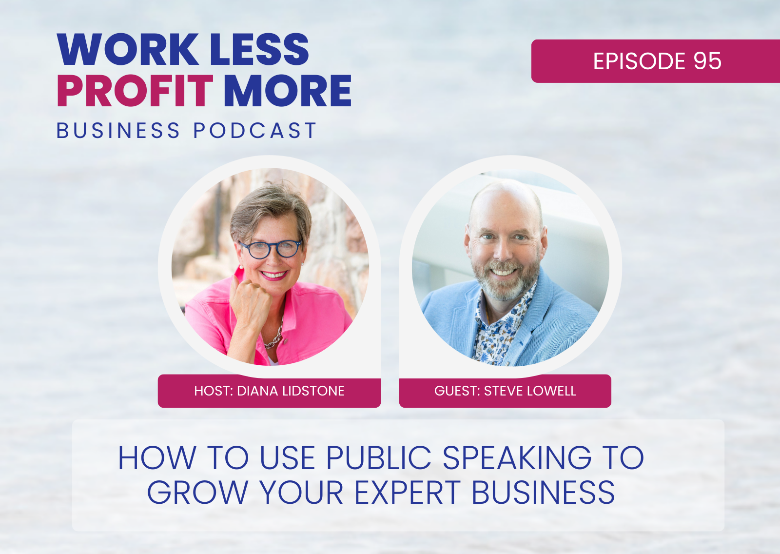 Ep. 95 – How to Use Public Speaking to Grow Your Expert Business with Special Guest Steve Lowel