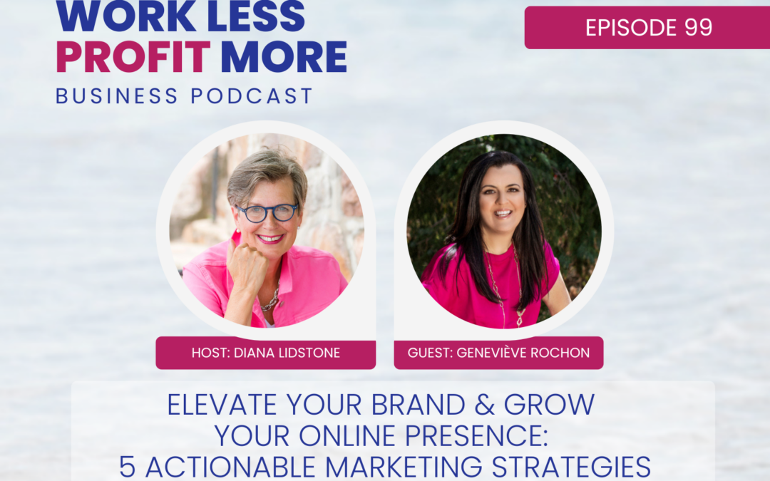 Ep. 99 – Elevate Your Brand & Grow Your Online Presence: 5 Actionable Marketing Strategies with Guest Geneviève Rochon