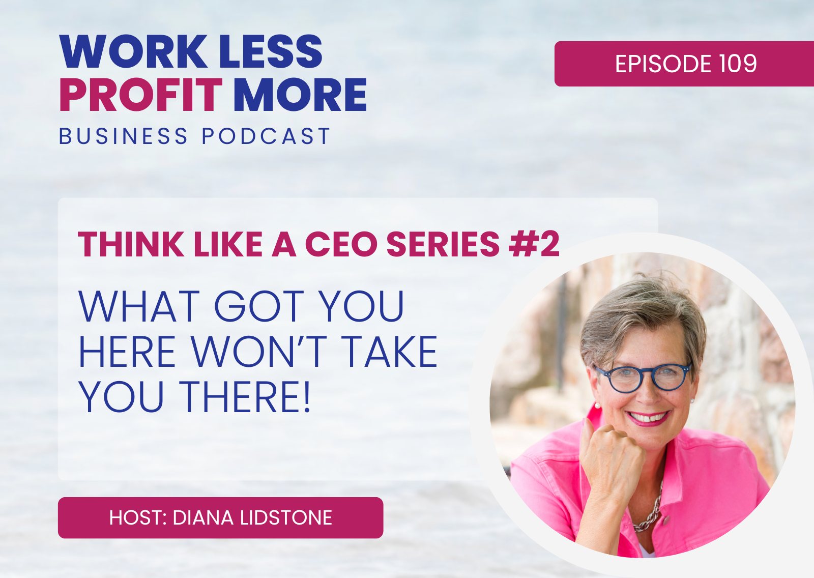 What Got You Here Won’t Take You There! (THINK LIKE A CEO series #2)