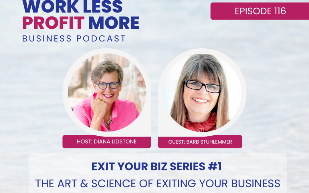 Ep. 116 – The Art & Science of Exiting Your Business (Exit Your Biz series #1)