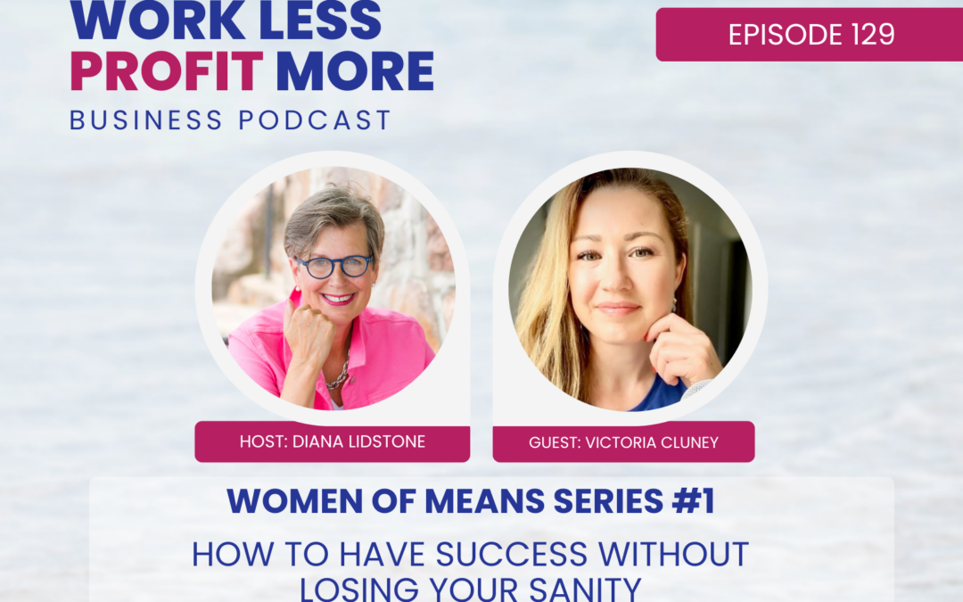 Ep. 129 – How to Have Success Without Losing Your Sanity