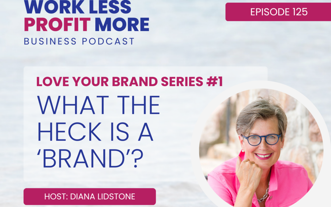 Ep. 125 – What the Heck is a ‘Brand’?
