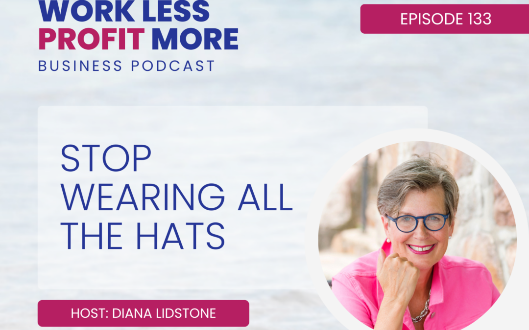 Ep. 133 – Stop Wearing All The Hats
