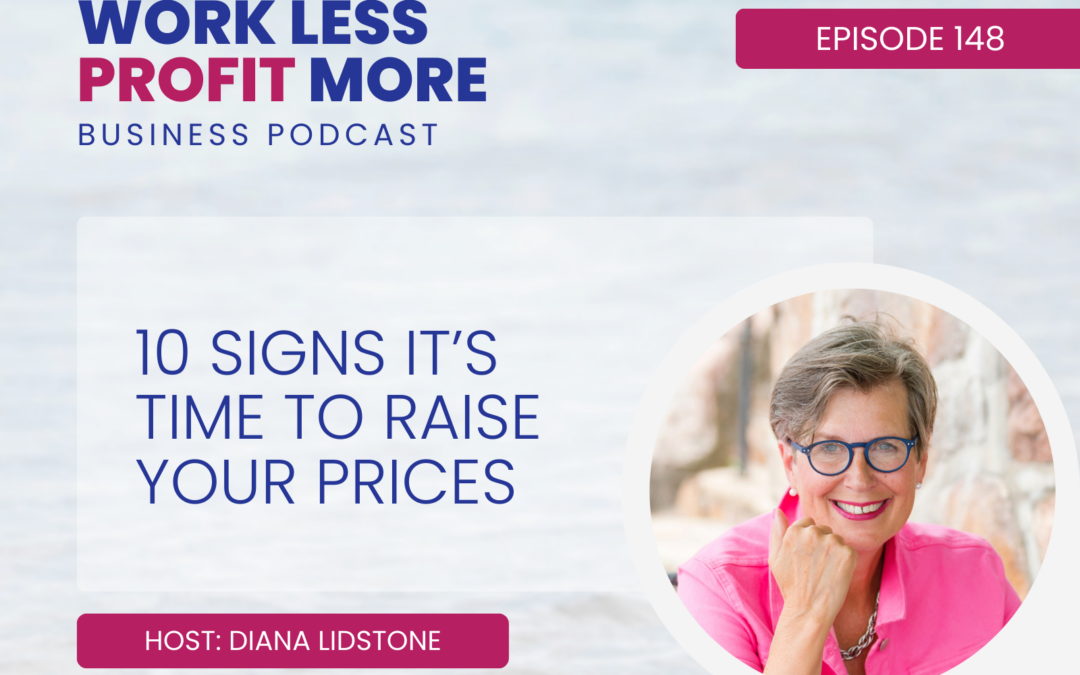 Ep. 148 – 10 Signs It’s Time To Raise Your Prices