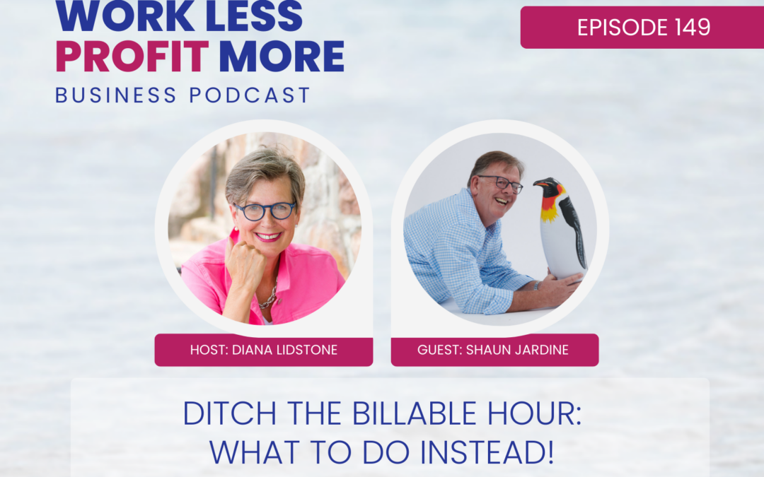 Ep. 149 – Ditch The Billable Hour: What To Do Instead!