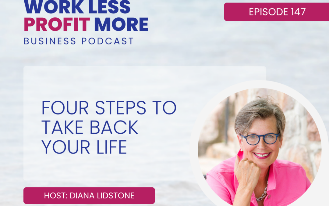 Ep. 147 – Four Steps to Take Back Your Life