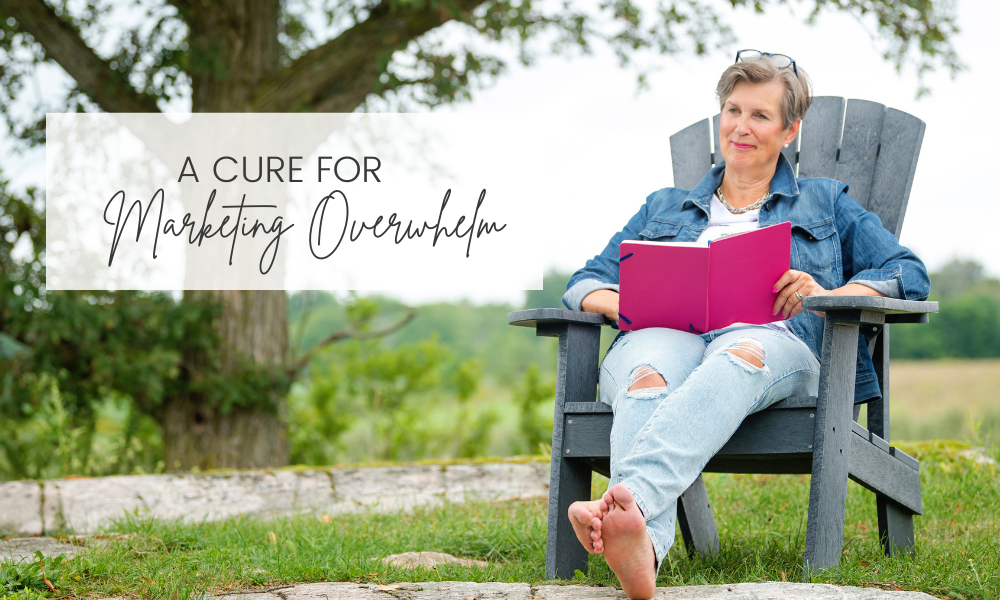 A Cure for Marketing Overwhelm