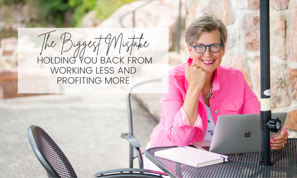 The biggest mistake holding you back from working less and profiting more